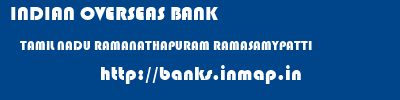 INDIAN OVERSEAS BANK  TAMIL NADU RAMANATHAPURAM RAMASAMYPATTI   banks information 